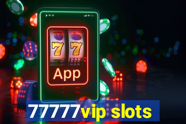 77777vip slots