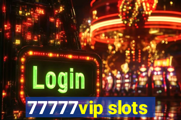 77777vip slots