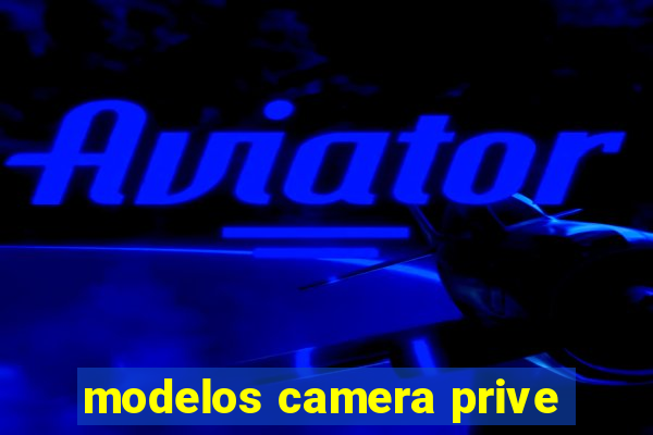 modelos camera prive