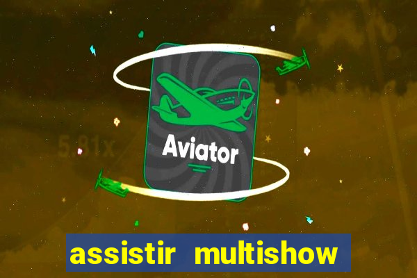 assistir multishow ao vivo de graca