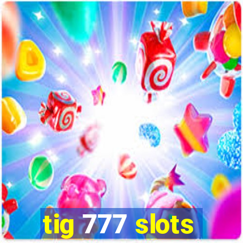 tig 777 slots