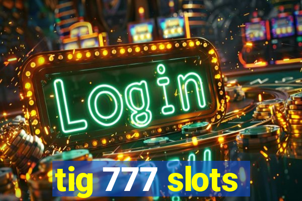 tig 777 slots