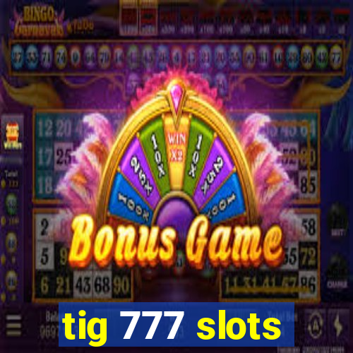 tig 777 slots