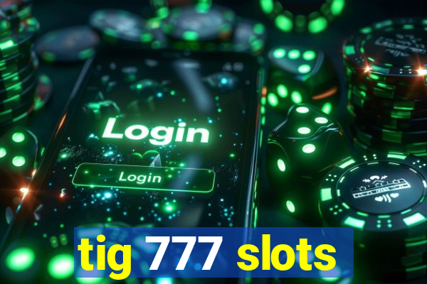 tig 777 slots