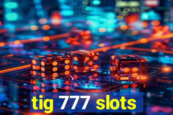 tig 777 slots