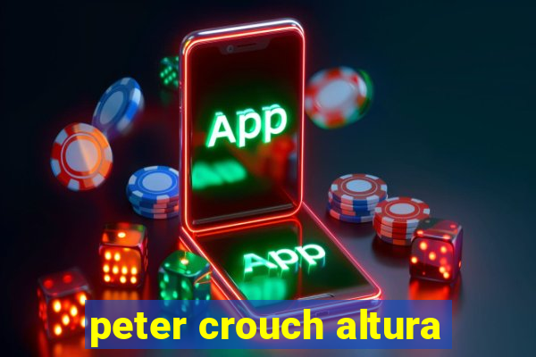 peter crouch altura