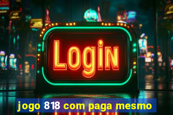 jogo 818 com paga mesmo