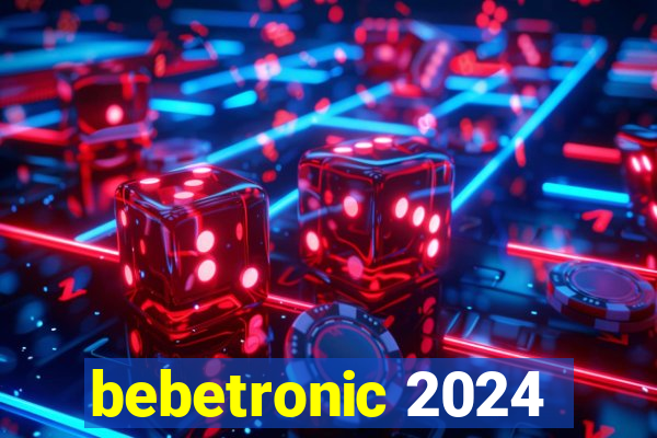 bebetronic 2024