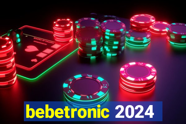 bebetronic 2024