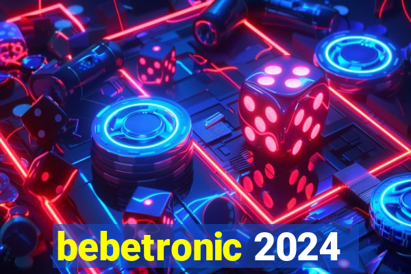 bebetronic 2024