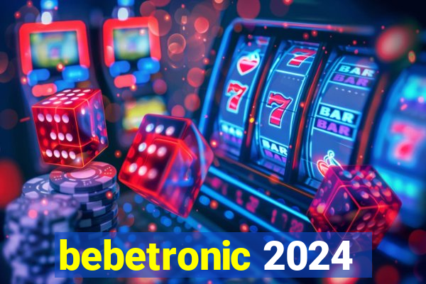 bebetronic 2024