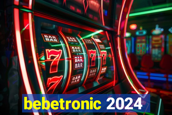 bebetronic 2024