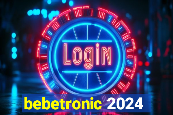 bebetronic 2024