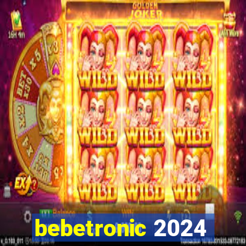 bebetronic 2024