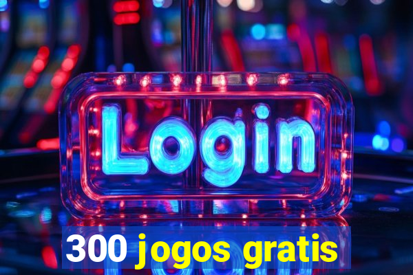 300 jogos gratis