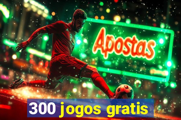 300 jogos gratis