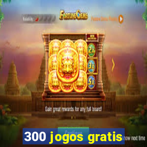 300 jogos gratis