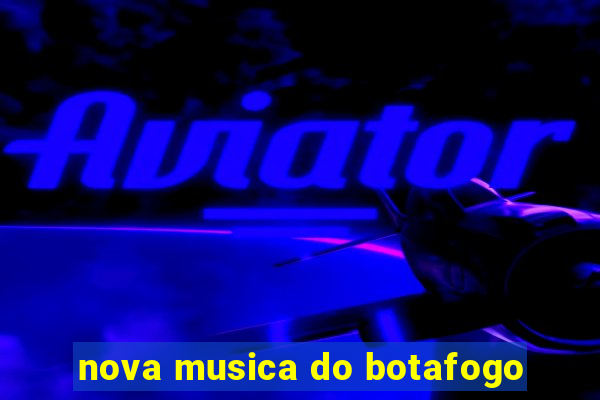 nova musica do botafogo