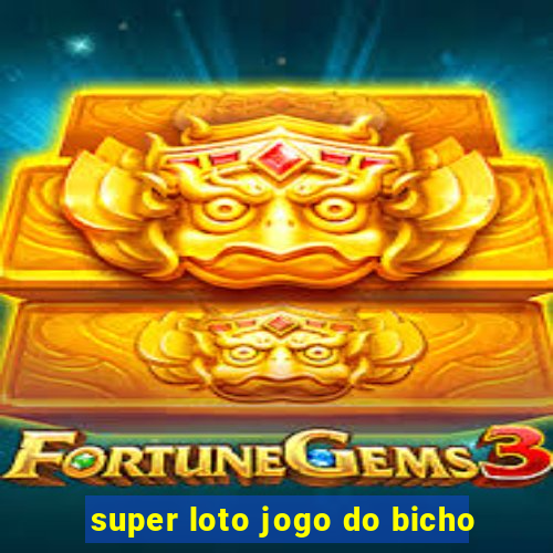 super loto jogo do bicho