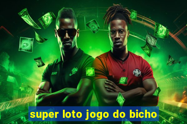 super loto jogo do bicho