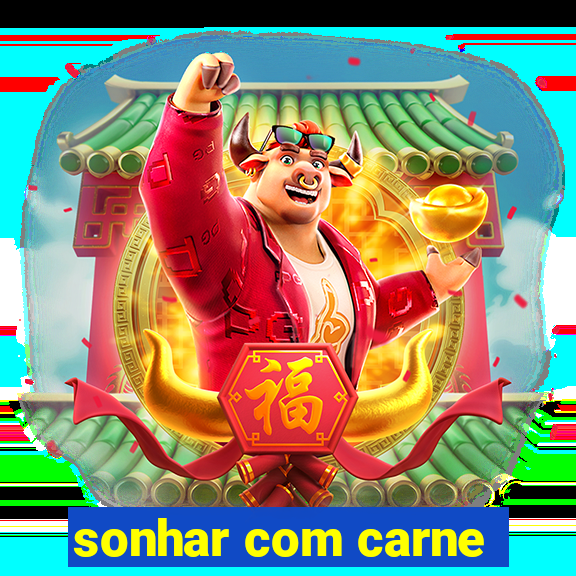 sonhar com carne