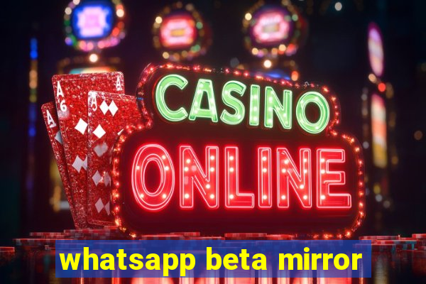 whatsapp beta mirror