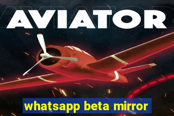 whatsapp beta mirror