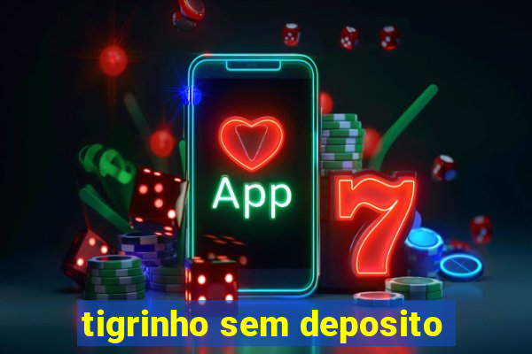 tigrinho sem deposito