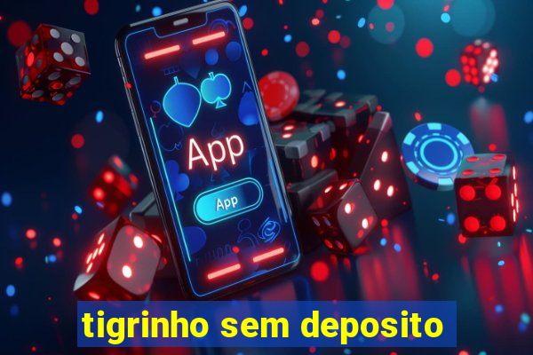 tigrinho sem deposito