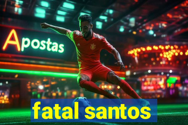 fatal santos