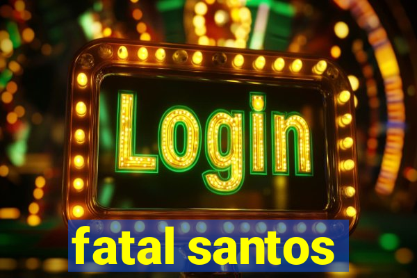 fatal santos