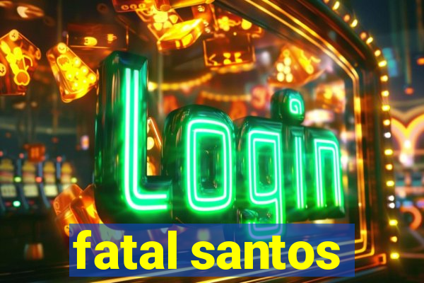 fatal santos