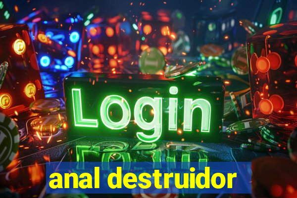 anal destruidor