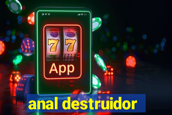 anal destruidor