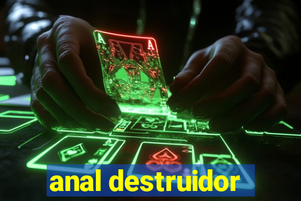 anal destruidor