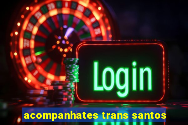 acompanhates trans santos