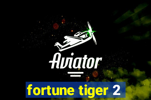 fortune tiger 2