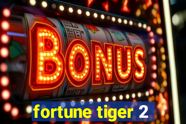 fortune tiger 2