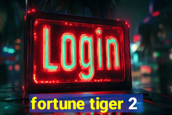 fortune tiger 2