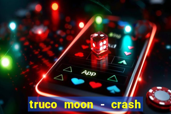 truco moon - crash & poker