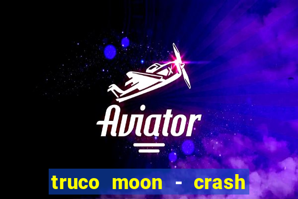 truco moon - crash & poker