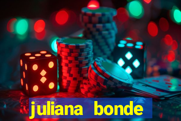 juliana bonde mostra tudo