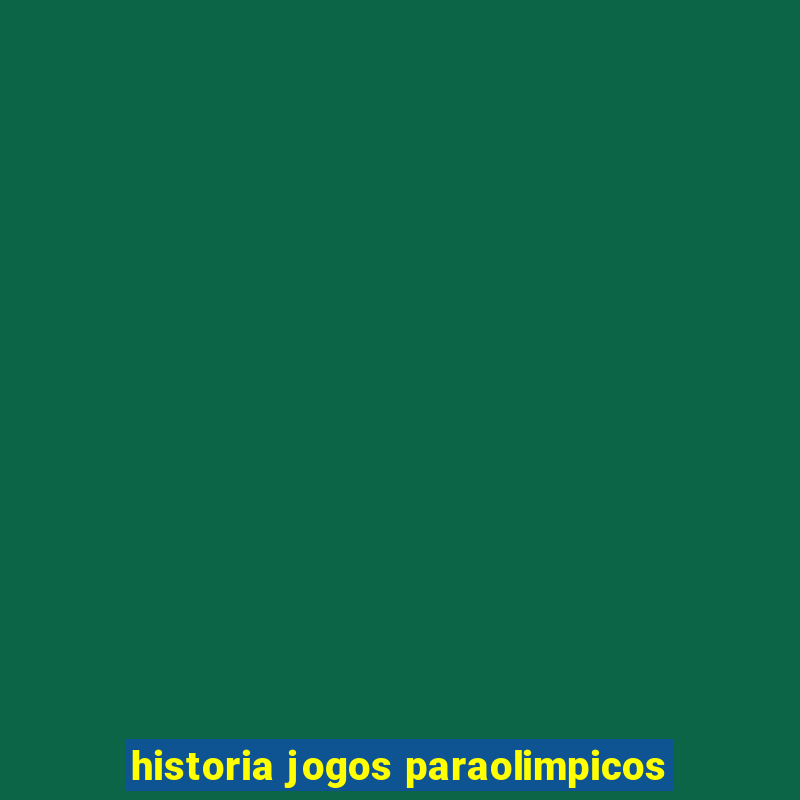 historia jogos paraolimpicos