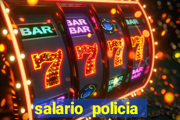 salario policia civil ba