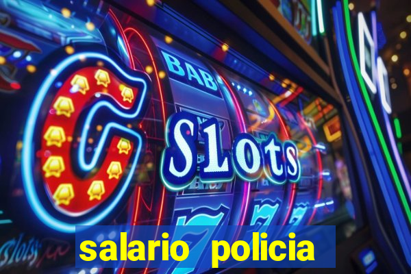 salario policia civil ba