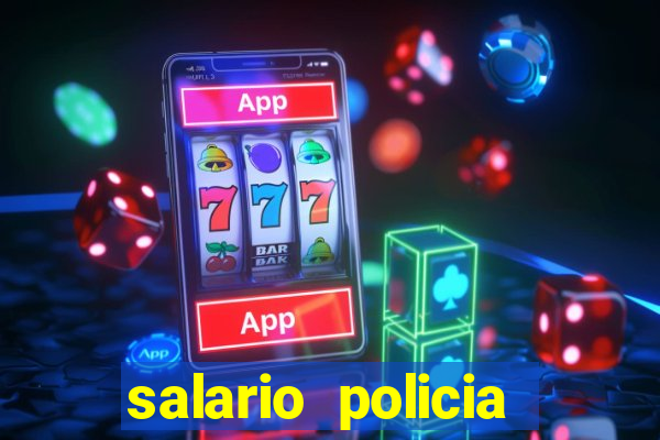 salario policia civil ba