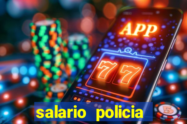 salario policia civil ba