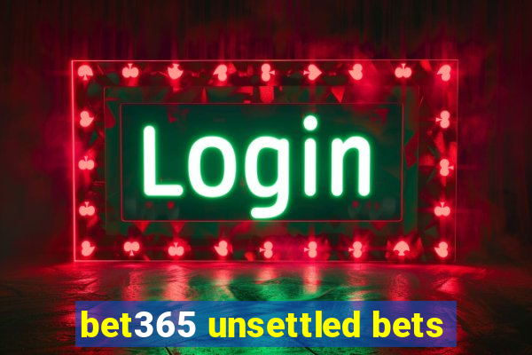 bet365 unsettled bets