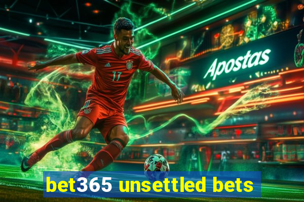 bet365 unsettled bets