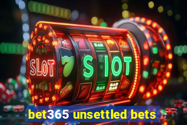 bet365 unsettled bets